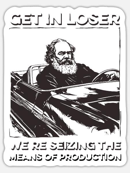 Get In Loser We're Seizing The Means - Sticker - white matte