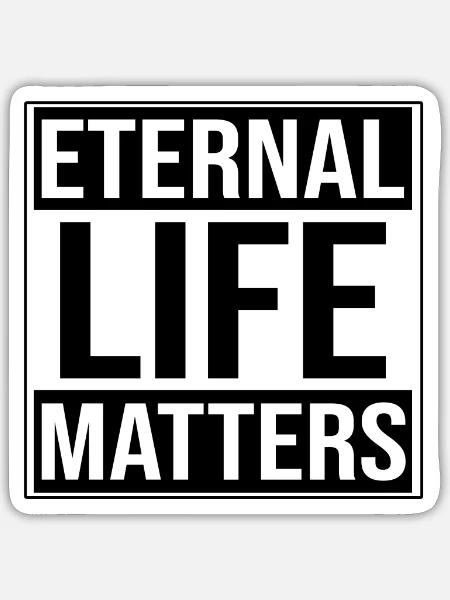 Eternal Life Matters - Sticker - white matte