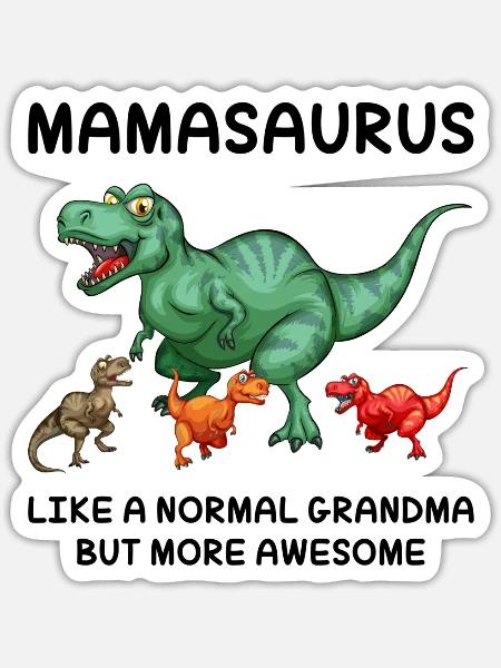 mamasaurus like a normal grandma but more awesom - Sticker - white matte