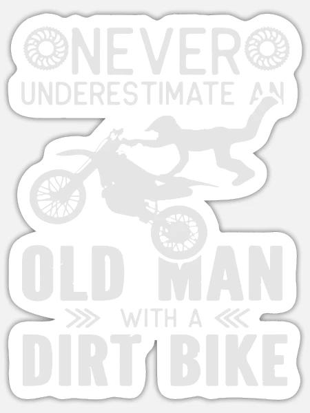 Never Underestimate an old Man with a Dirt Bike - Sticker - white matte
