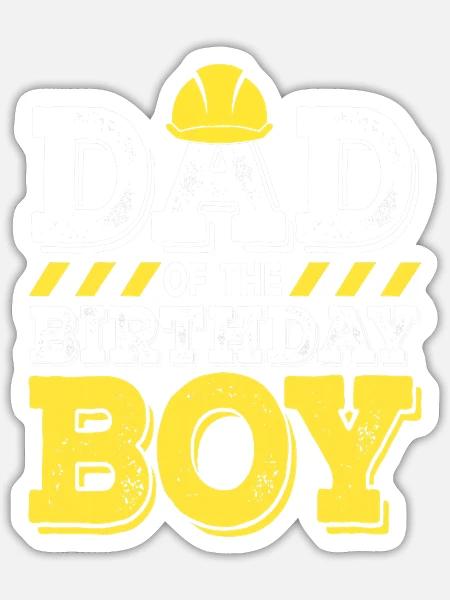 Dad of the Birthday Boy Construction Birthday - Sticker - white matte