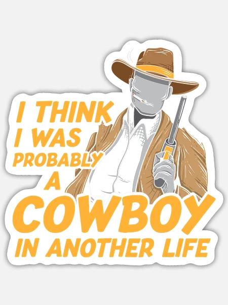Cowboy In Another Life Funny Rancher Farmer Cowboy - Sticker - white matte