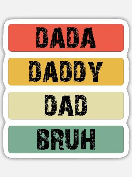 Dada Daddy Dad Bruh Stack - Sticker - white matte
