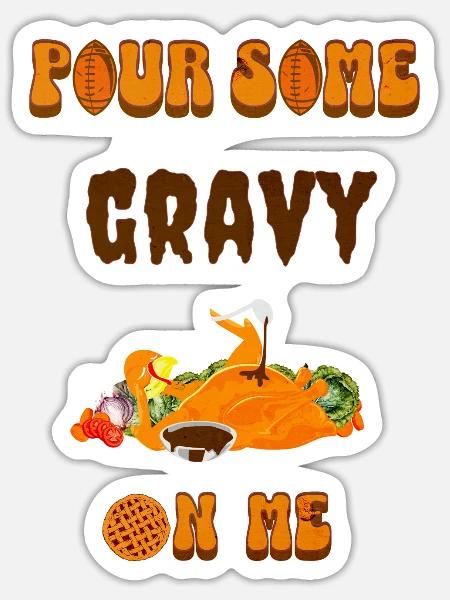 Pour Some Gravy on me - Sticker - white matte
