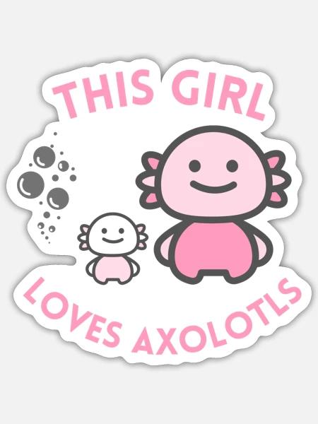 This Girl Loves Axolotls Cute Chibi Axolotl Fish - Sticker - white matte