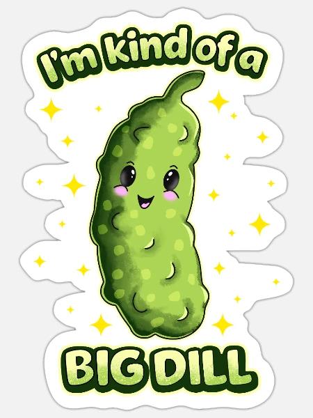 Im Kind Of A Big Dill Pickle - Sticker - white matte