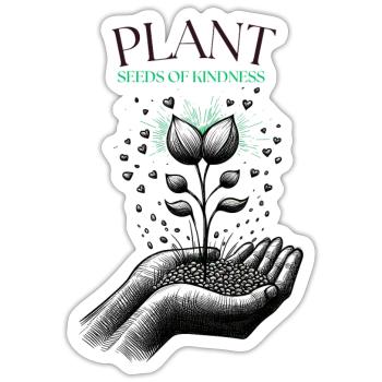 Plant Seeds of Kindness - Sticker - white matte - Front