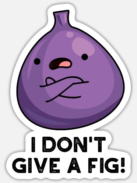I Do Not Give A Fig Sassy Fruit - Sticker - white matte