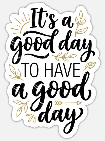 Good Day Quote with Gold Accents - Sticker - white matte