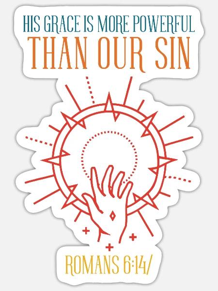 His Grace Is More Powerful Than Our Sin Romans 6:1 - Sticker - white matte