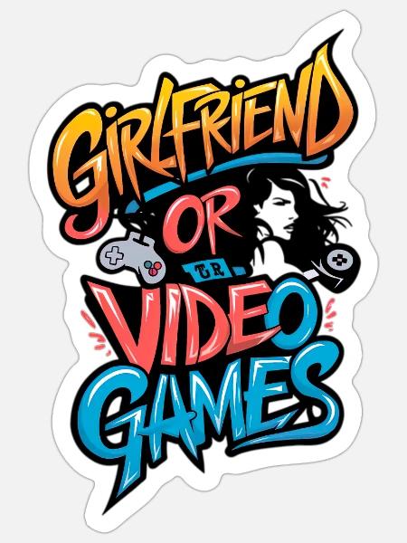 Girlfriend or Video Games - Sticker - white matte