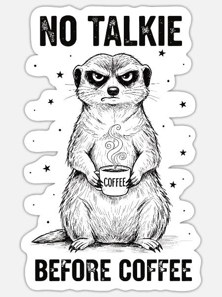 No Talkie Before Coffee Lover Meerkat - Sticker - white matte