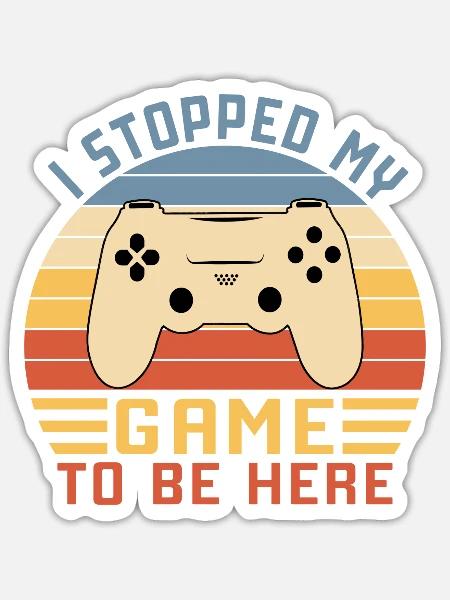 I Stopped My Game To Be Here - Sticker - white matte