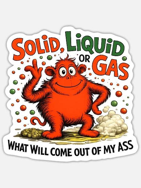 Solid Liquid Or Gas - Funny Physics Science Humor - Sticker - white matte