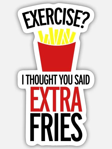 Exercise Extra Fries Funny Sarcastic Gym Quote - Sticker - white matte