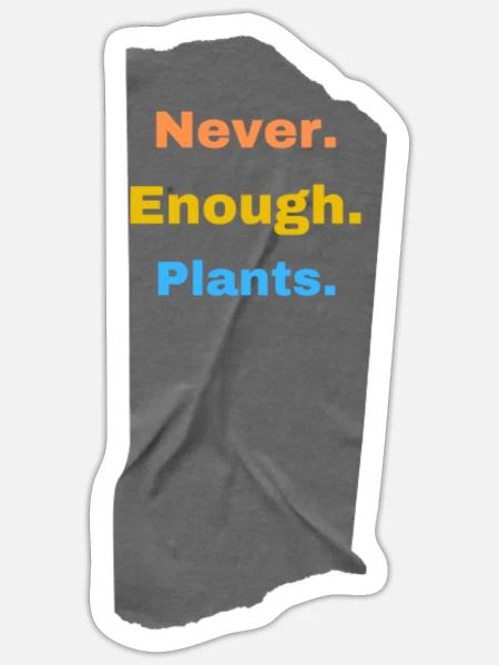 never enough plants funny plant lady mom crazy mem - Sticker - white matte