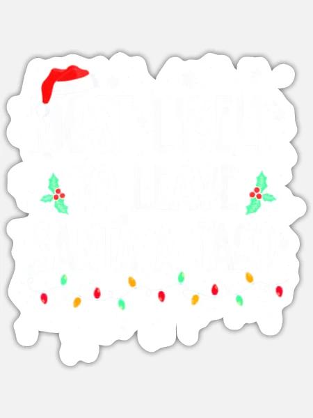 Most Likely To Leave Santa A Taco - Sticker - white matte