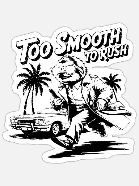 Too Smooth To Rush - Sticker - white matte