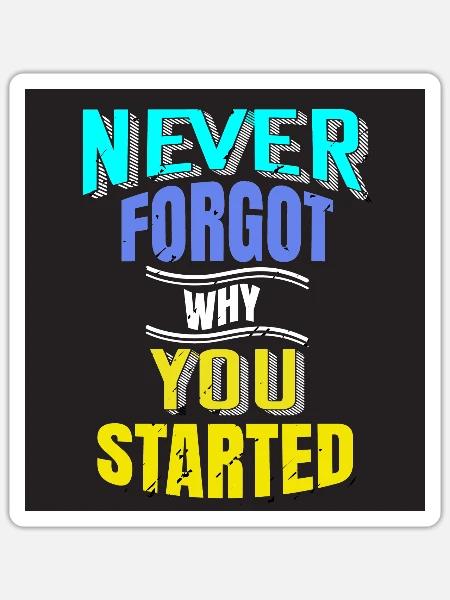 Never Forgot Why you Started - Sticker - white matte