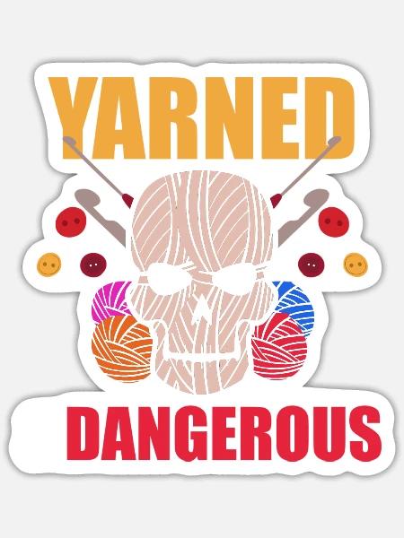 Yarned Dangerous Yarn And Crochet Lover - Sticker - white matte