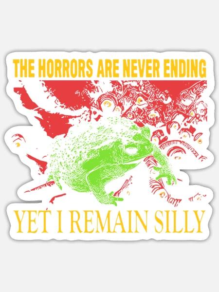 Horrors Are Never Ending Yet I Remain Silly Frog - Sticker - white matte