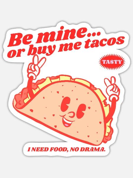 Be Mine… or Buy Me Tacos - Sticker - white matte