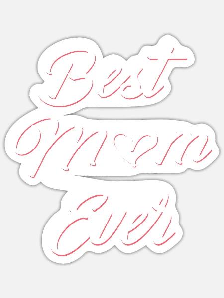 Best Mom Ever Gifts Mothers Day From Daughter Son - Sticker - white matte