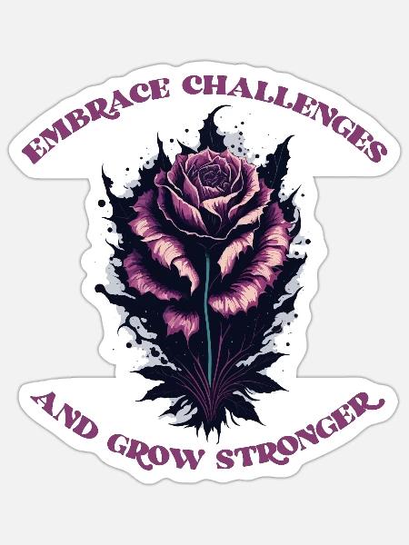 EMBRACE CHALLENGES AND GROW STRONGER - Sticker - white matte