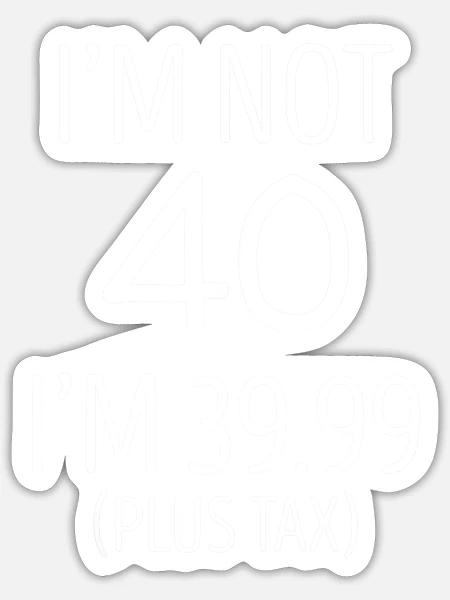 40th Birthday funny - Sticker - white matte