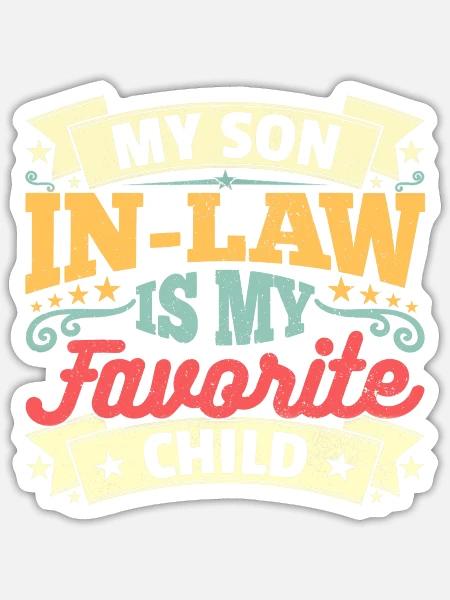 My Son In Law Is My Favorite Child - Sticker - white matte