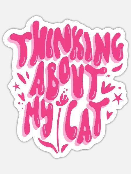 Thinking About My Cat - Sticker - white matte