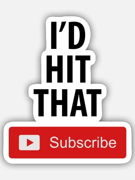 I'd hit that subscribe button! - Sticker - white matte