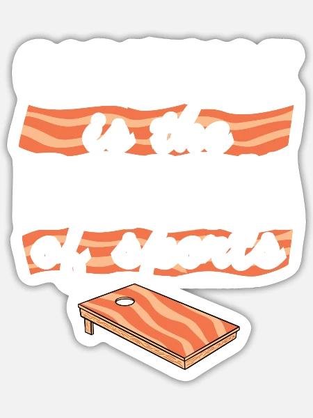 Cornhole Is The Bacon Of Sports Corn Hole Joke - Sticker - white matte