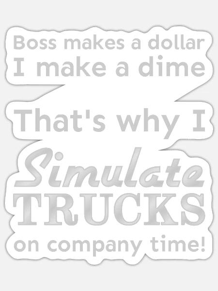 I simulate trucks on company time - Sticker - white matte