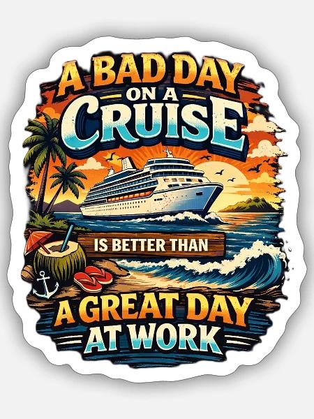 Bad Day on Cruise Better than a Great Day at Work - Sticker - white matte