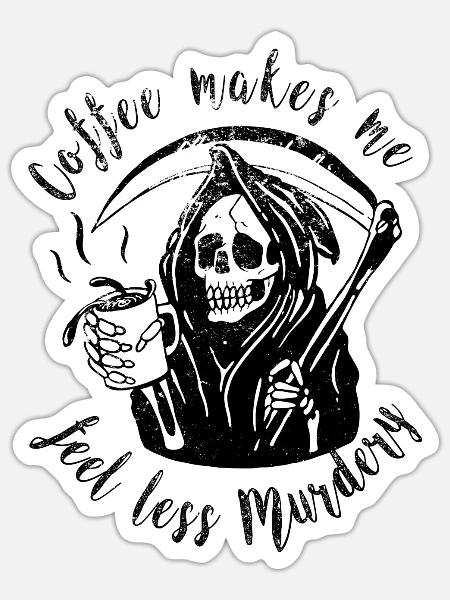 Coffee Makes Me Feel Less Murdery - Sticker - white matte