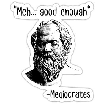 Meh Good Enough Mediocrates - Sticker - white matte - Front
