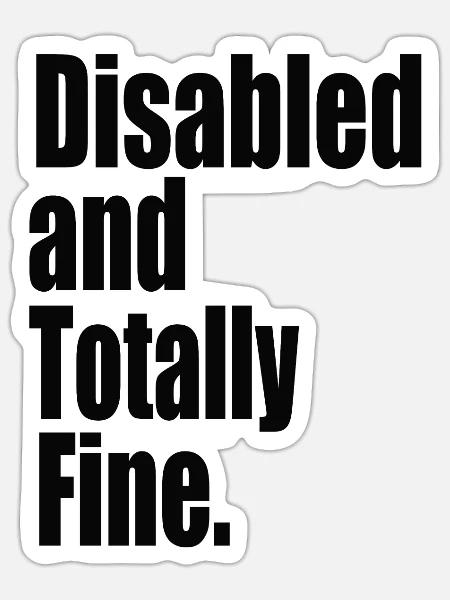 Disabled and Totally Fine - Sticker - white matte