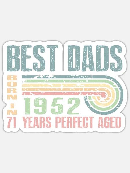 Best Dads Are Born In 1952 71 Years Old 71th - Sticker - white matte
