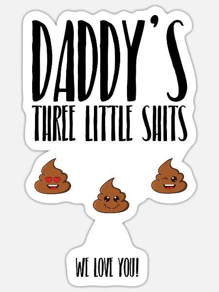 Daddys Little Shits Fathers Day Signature Dad Gift - Sticker - white matte