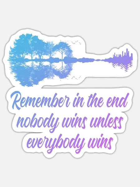 Remember in the end nobody wins unless everybody - Sticker - white matte