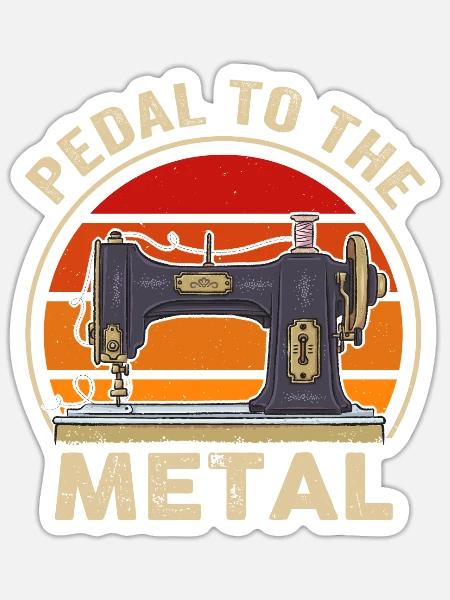 Pedal To The Metal Sewing Machine - Sticker - white matte