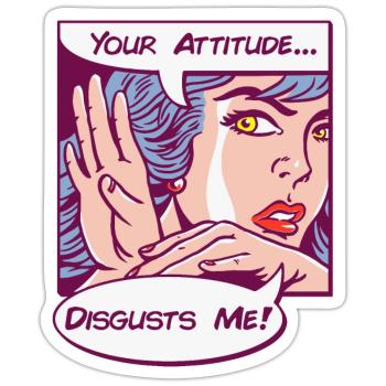 Your Attitude Disgusts Me - Sticker - white matte - Front