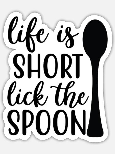 Life is short Lick the spoon - Sticker - white matte