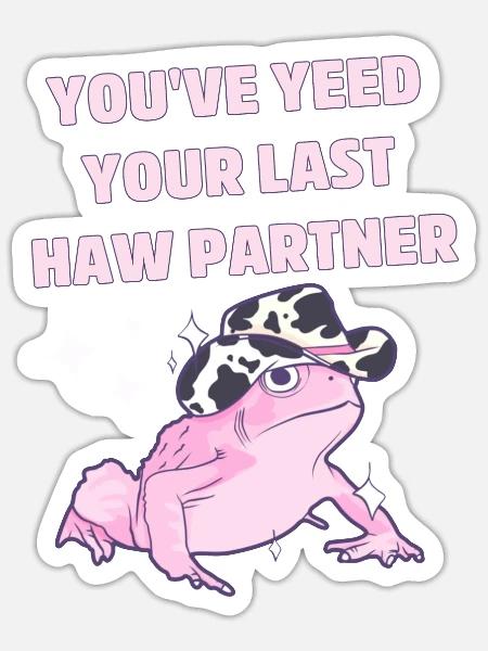 You've Yeed Your Last Haw Partner - Sticker - white matte