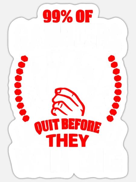 99 Of Gamblers Quit Before They Win Big - Sticker - white matte
