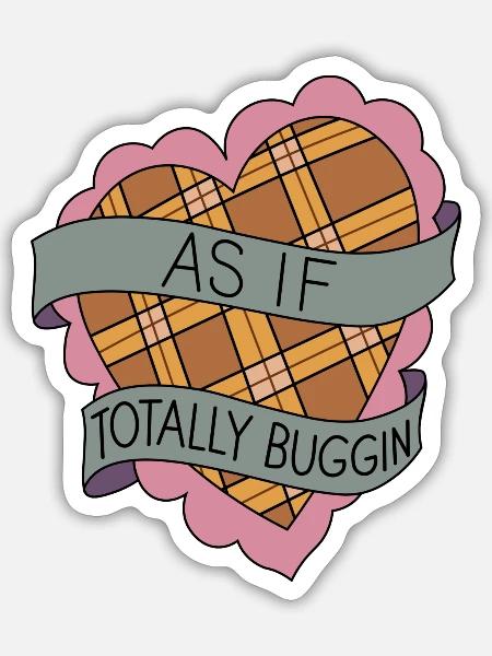 As If Totally Buggin Clueless quote - Sticker - white matte