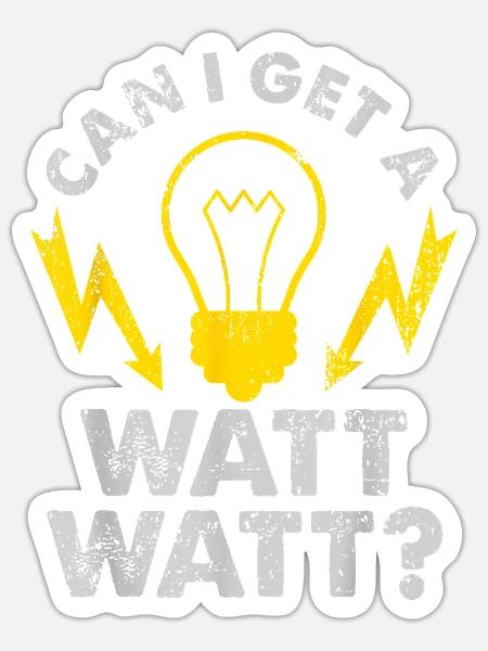 Can I Get A Watt Watt Funny Electrician T Shirt - Sticker - white matte