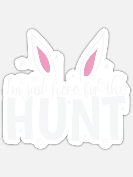 I'm just here for the Hunt Easter Easter Eggs - Sticker - white matte