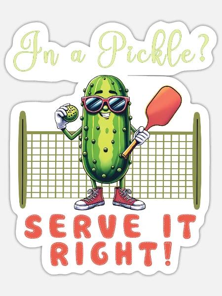 In A Pickle? Serve It Right! Pickleball - Sticker - white matte